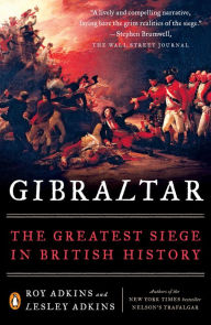 Gibraltar: The Greatest Siege in British History Roy Adkins Author