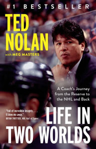 Life in Two Worlds: A Coach's Journey from the Reserve to the NHL and Back Ted Nolan Author