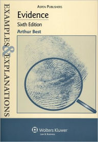 Evidence: Examples & Explanations, Sixth Edition Arthur Best Author