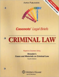 Casenote Legal Briefs: Criminal Law, Keyed to Dressler Casenote Author