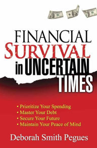 Financial Survival in Uncertain Times Deborah Smith Pegues Author