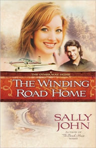 The Winding Road Home (Other Way Home Series #4) Sally John Author