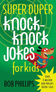 Super Duper Knock-Knock Jokes for Kids Bob Phillips Author