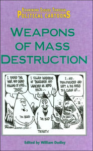 Weapons of Mass Destruction (Examining Issues Through Political Cartoons Series) - William Dudley