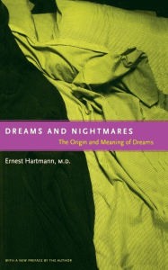 Dreams And Nightmares: The Origin And Meaning Of Dreams Ernest Hartmann Author