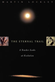The Eternal Trail: S Tracker Looks At Evolution M. Lockley Author