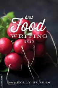 Best Food Writing 2015 Holly Hughes Author