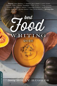 Best Food Writing 2016 Holly Hughes Editor