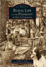 Rural Life in the Piedmont of South Carolina Dennis Taylor Author