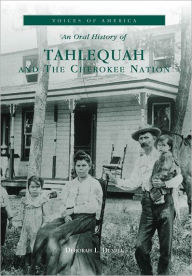 An Oral History of Tahlequah and the Cherokee Nation, Oklahoma (Voices of America Series) Deborah L. Duvall Author
