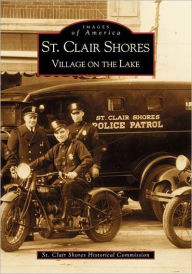 St. Clair Shores: Village on the Lake Arcadia Publishing Author