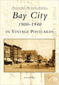 Bay City 1900-1940 in Vintage Postcards Leon Katzinger Author
