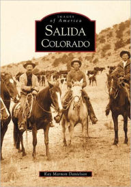 Salida, Colorado (Images of America Series) - Kay Marnon Danielson