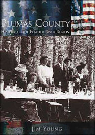 Plumas County California: History of the Feather River Reason (Making of America Series) Jim Young Author