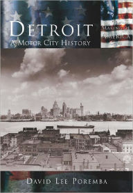 Detroit, Michigan: A Motor City History (Making of America Series) David Lee Poremba Author