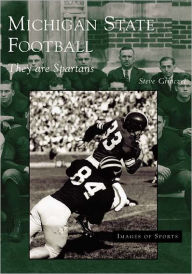 Michigan State Football: They are Spartans (Images of Sports Series) Stephen V. Grinczel Author