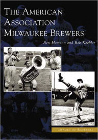 The American Association Milwaukee Brewers Rex Hamann Author