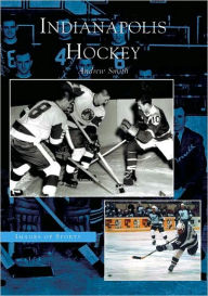 Indianapolis Hockey, Indiana (Images of Sports Series) Andrew Smith Author