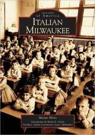 Italian Milwaukee, Wisconsin (Images of America Series) Martin Hintz Author