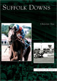Suffolk Downs (Images of Sports Series) Christian Teja Author