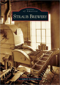 Straub Brewery, Pennsylvania (Images of America Series) John E. Schlimm Author
