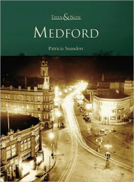 Medford, Massachusetts (Then and Now Series) Patricia Saunders Author