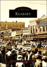 Kearney, Nebraska (Images of America Series) Mark R. Ellis Author