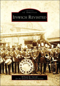Ipswich Revisited (Images of America Series) William M. Varrell Author