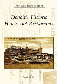 Detroit's Historic Hotels and Restaurants Patricia Ibbotson Author