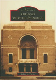 Chicago's Forgotten Synagogues (Images of America Series) Robert A. Packer Author