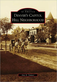 Denver's Capitol Hill Neighborhood Amy B. Zimmer Author
