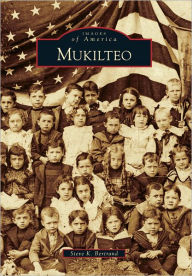 Mukilteo, Washington (Images of America Series) Steve K. Bertrand Author