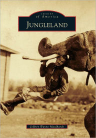Jungleland, California (Images of America Series) Jeffrey Wayne Maulhardt Author