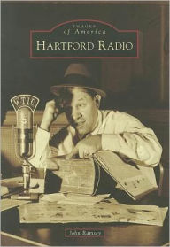 Hartford Radio, Connecticut (Images of America Series) John Ramsey Author