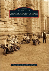 Anamosa Penitentiary, Iowa (Images of America Series) Richard Snavely Author