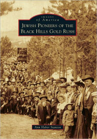 Jewish Pioneers of the Black Hills Gold Rush Ann Haber Stanton Author