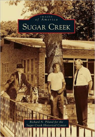 Sugar Creek, Missouri (Images of America Series) Richard N. Piland for the Sugar Creek Historical C Author