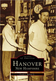Hanover, New Hampshire (Images of America Series) Frank J. Barrett Author