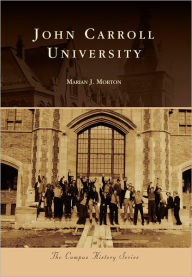 John Carroll University, Ohio (Campus History Series) - Marian J. Morton