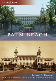 Palm Beach, Florida (Then and Now Series) Richard A. Marconi Author