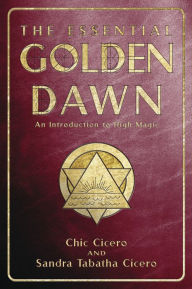 The Essential Golden Dawn: An Introduction to High Magic Chic Cicero Author