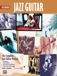 Complete Jazz Guitar Method: Beginning Jazz Guitar Jody Fisher Author