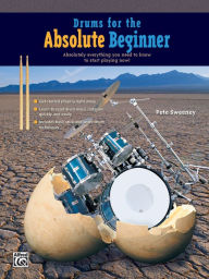 Drums for the Absolute Beginner: Absolutely Everything You Need to Know to Start Playing Now! Pete Sweeney Author