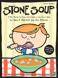 Stone Soup: A Mini-Musical for Unison Voices (Teacher's Handbook) - Sally K. Albrecht