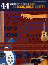 44 Eclectic Hits for Classic Rock Guitar (From Bob Dylan to Yes and Beyond): Authentic Guitar TAB Hal Leonard Corp. Author
