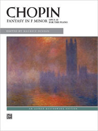 Chopin: Fantasy in F Minor, Opus 49 for the Piano Frederic Chopin Composer
