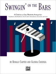 Swingin' on the Bars: A Collection of Jazz Standard Tunes Arranged for ORFF Instrumentaria -- Xylophones, Metallophones, Solo E-Flat and B-Flat Instruments, Percussion, Voice