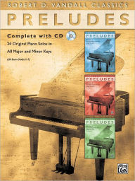 Preludes Complete: 24 Original Piano Solos in All Major and Minor Keys, Book & CD Robert D. Vandall Composer