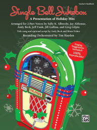 Jingle Bell Jukebox: A Presentation of Holiday Hits Arranged for 2-Part Voices (Teacher's Handbook) Alfred Music Author