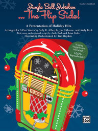 Jingle Bell Jukebox . . . The Flip Side!: A Presentation of Holiday Hits Arranged for 2-Part Voices (Teacher's Handbook) Alfred Music Author